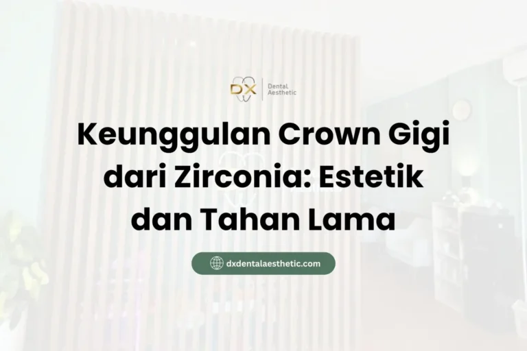 Keunggulan Crown Gigi dari Zirconia Estetik dan Tahan Lama - DX Dental Aesthetic