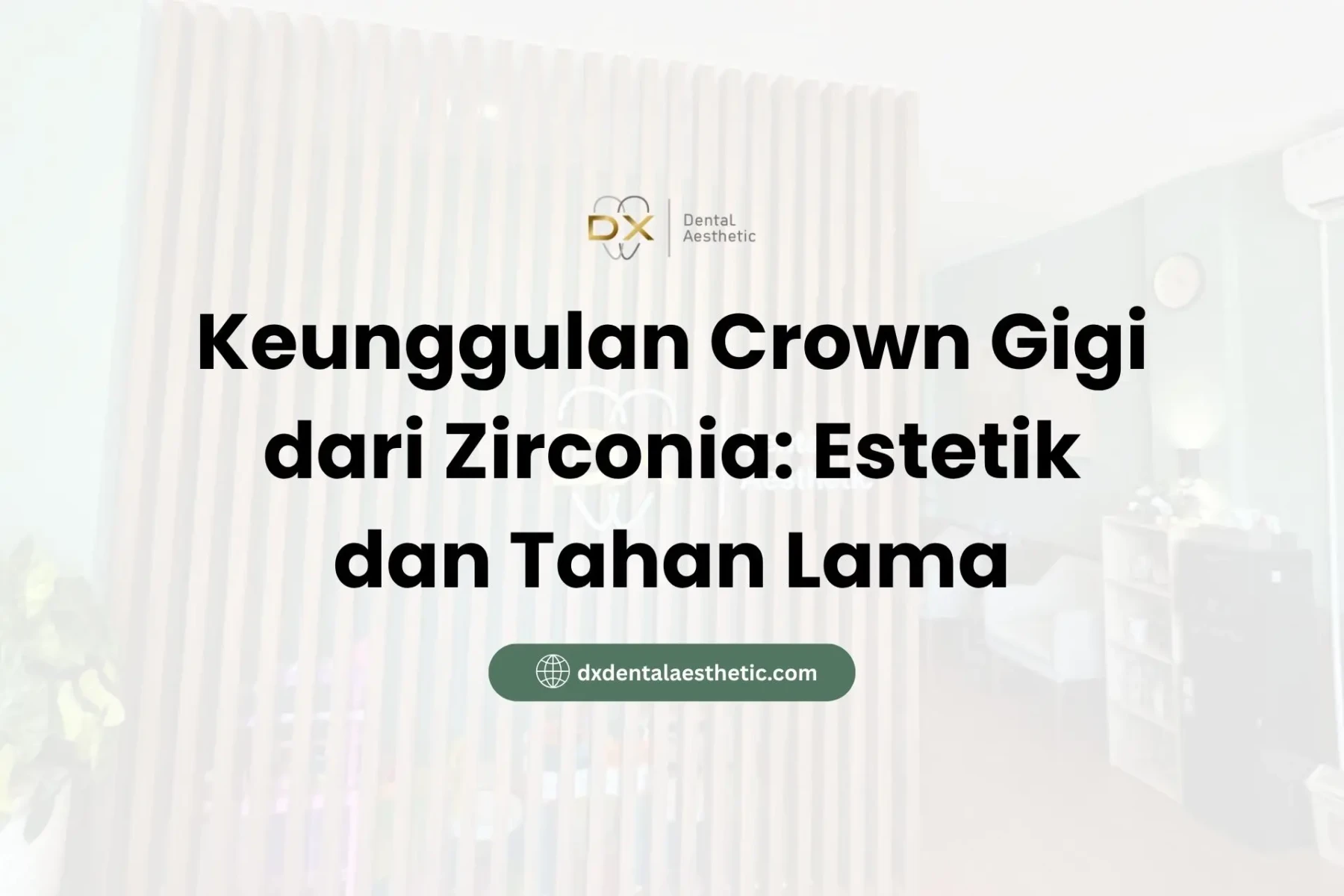 Keunggulan Crown Gigi dari Zirconia Estetik dan Tahan Lama - DX Dental Aesthetic
