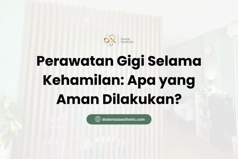 Perawatan Gigi Selama Kehamilan Apa yang Aman Dilakukan? - DX Dental Aesthetic