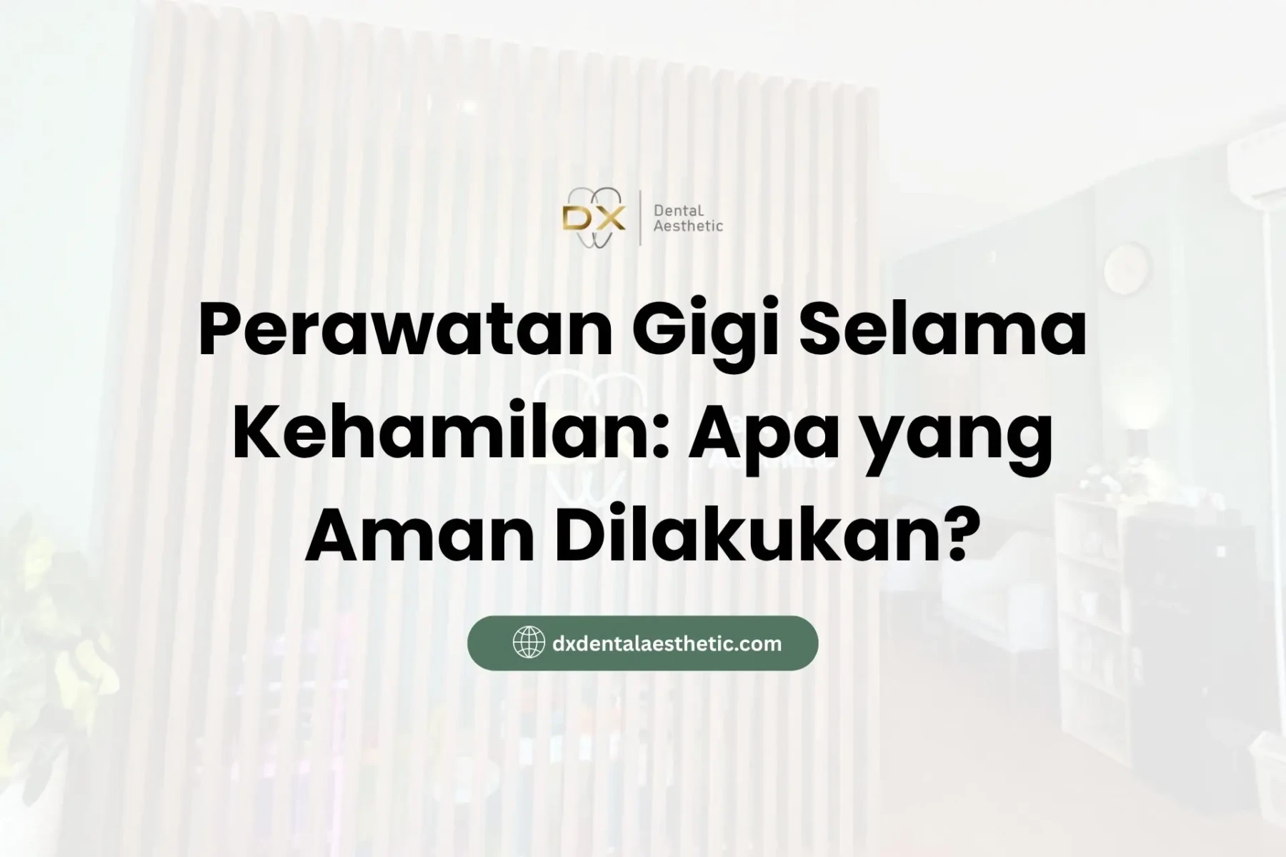 Perawatan Gigi Selama Kehamilan Apa yang Aman Dilakukan? - DX Dental Aesthetic