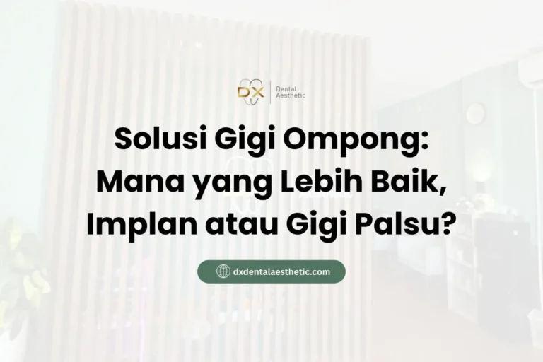 Solusi Gigi Ompong Mana yang Lebih Baik, Implan atau Gigi Palsu? - DX Dental Aesthetic
