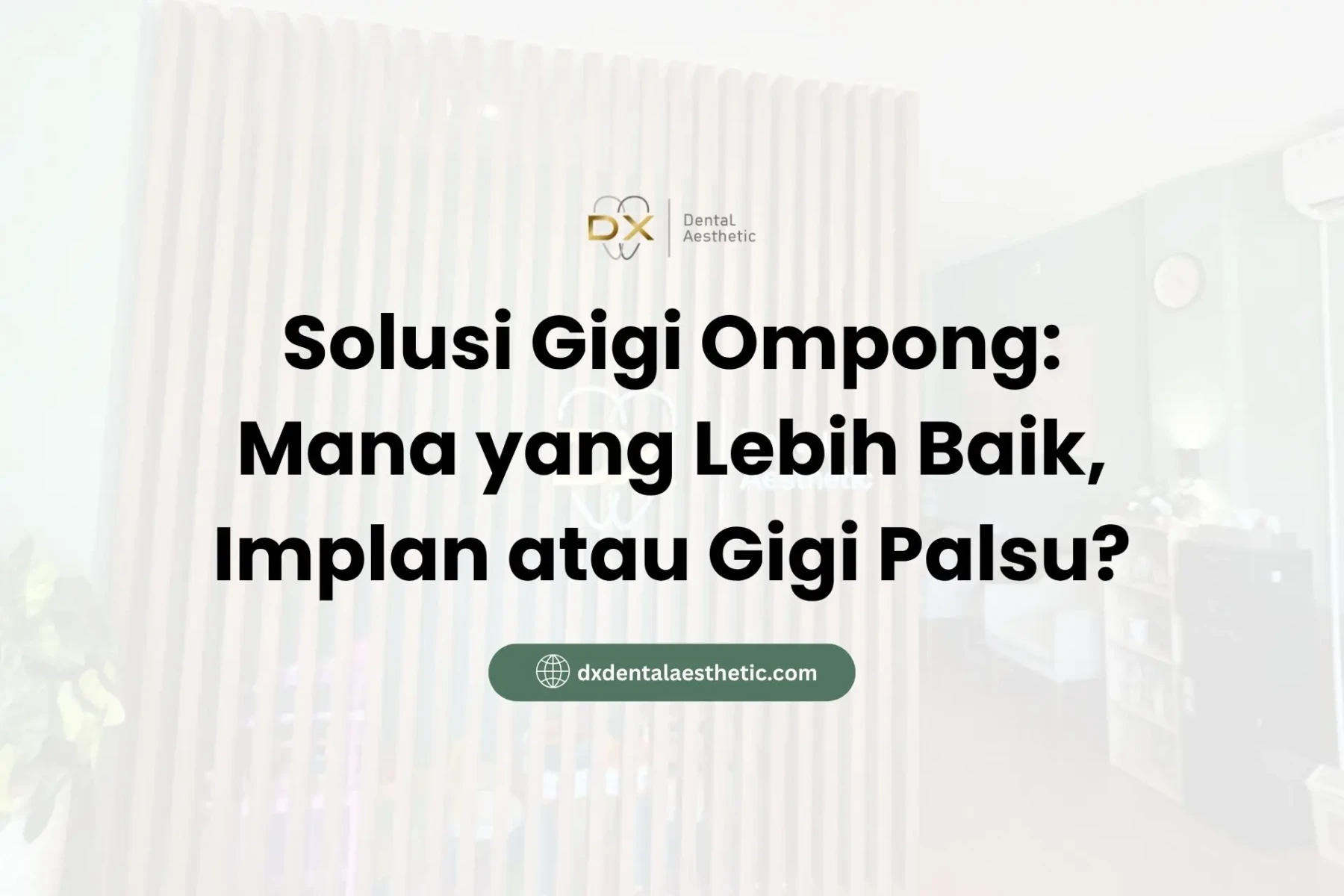 Solusi Gigi Ompong Mana yang Lebih Baik, Implan atau Gigi Palsu? - DX Dental Aesthetic