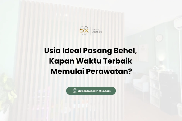 Usia Ideal Pasang Behel Kapan Waktu Terbaik Memulai Perawatan? - DX Dental Aesthetic
