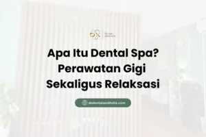 Apa Itu Dental Spa? Perawatan Gigi Sekaligus Relaksasi - DX Dental Aesthetic