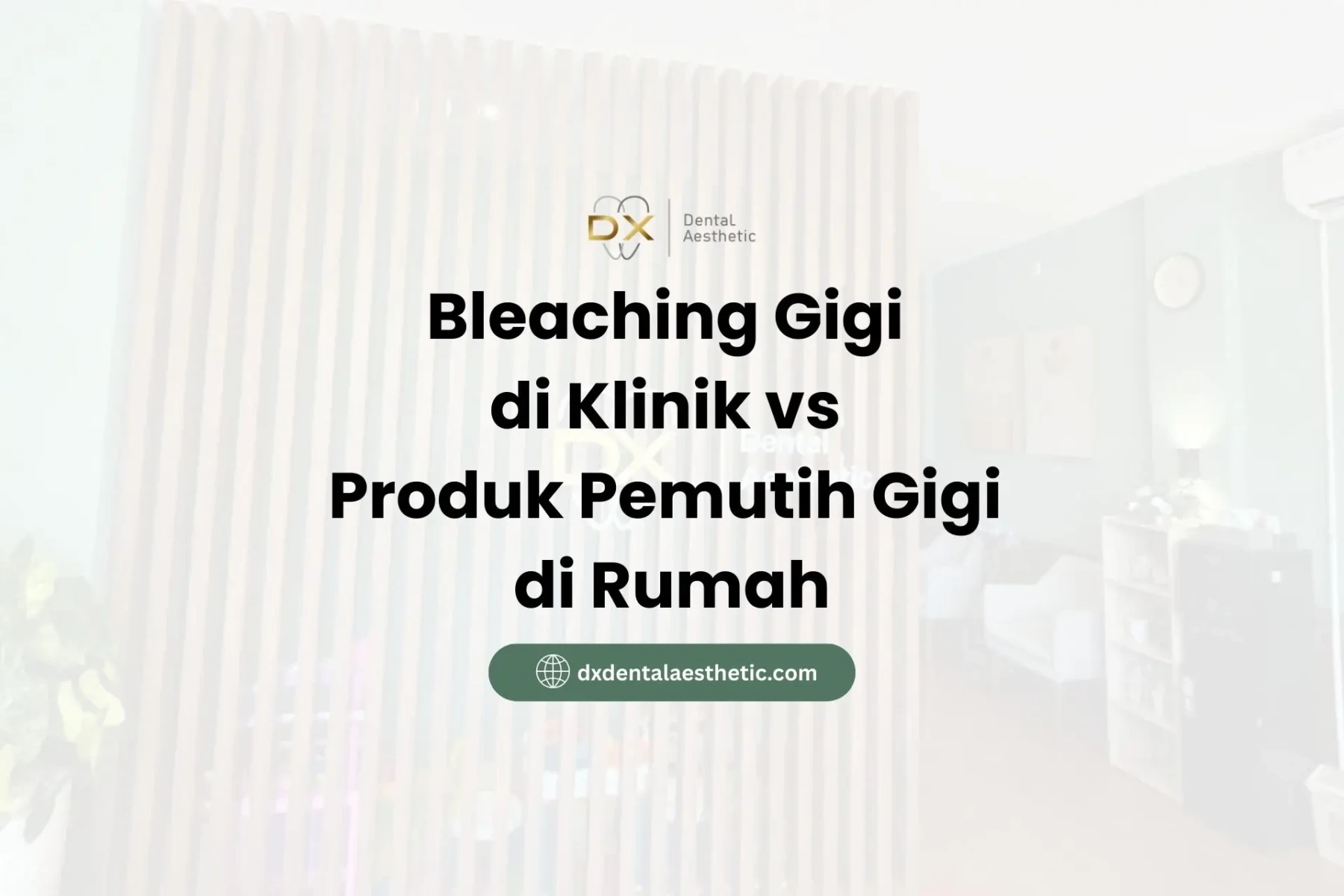 Bleaching Gigi di Klinik vs. Produk Pemutih Gigi di Rumah - DX Dental Aesthetic