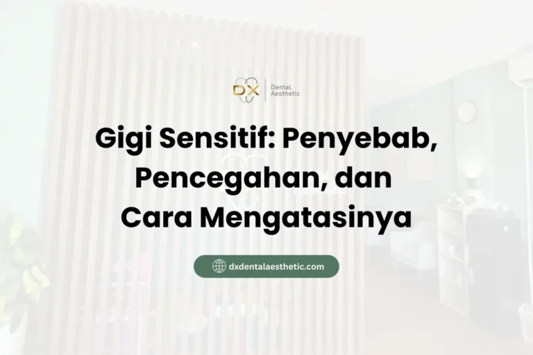 Gigi Sensitif Penyebab, Pencegahan, dan Cara Mengatasinya - DX Dental Aesthetic