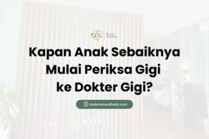 Kapan Anak Sebaiknya Mulai Periksa Gigi ke Dokter Gigi? - DX Dental Aesthetic