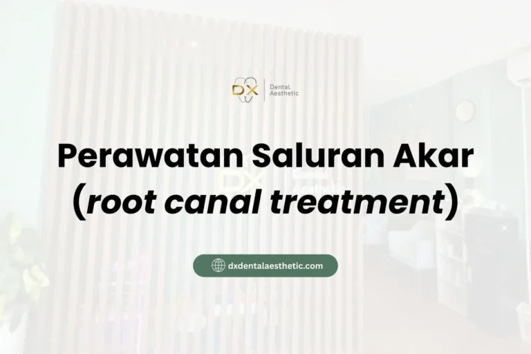 Perawatan Saluran Akar - DX Dental Aesthetic