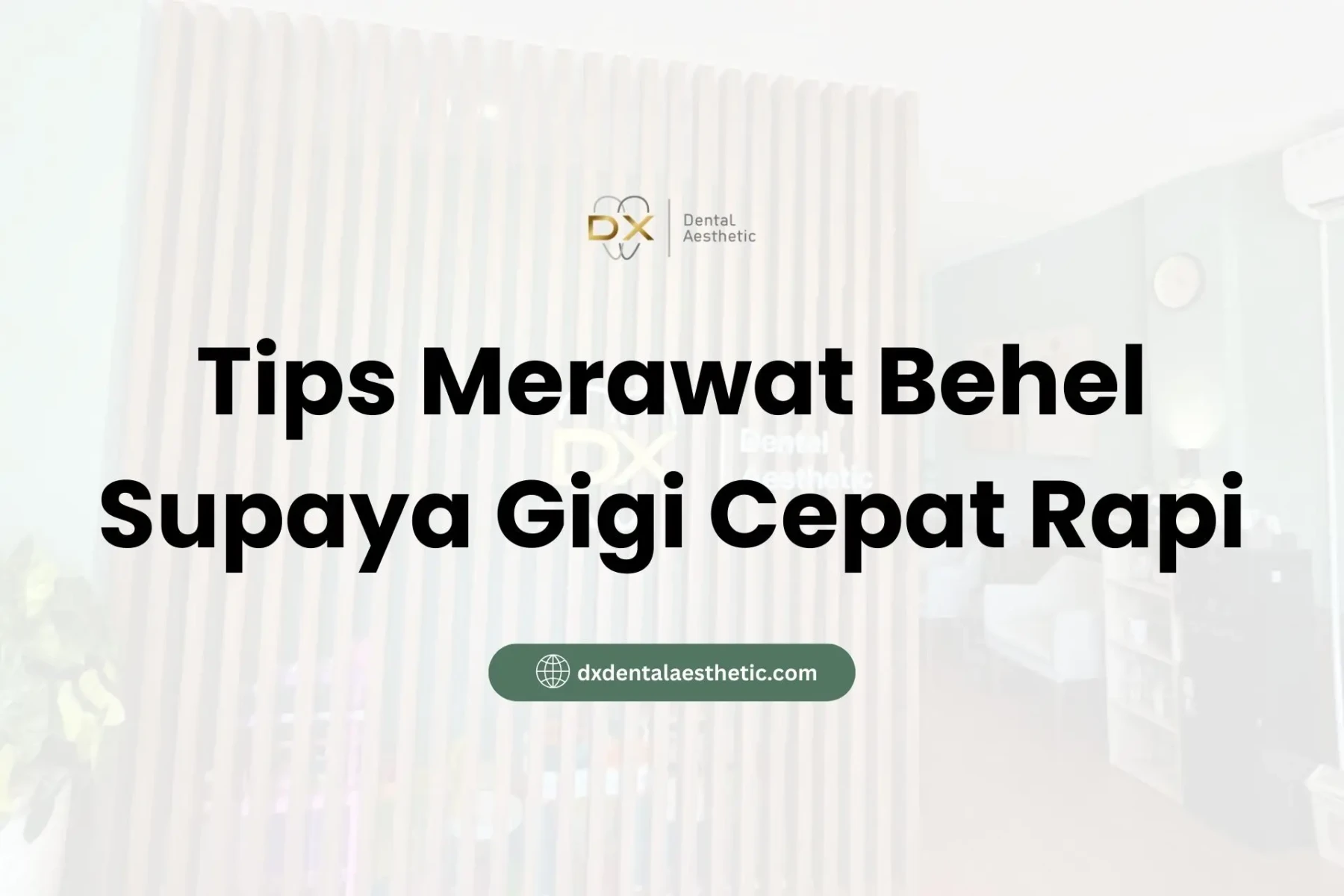 Tips Merawat Behel Supaya Gigi Cepat Rapi - DX Dental Aesthetic
