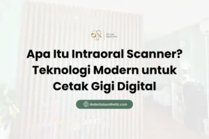 Apa Itu Intraoral Scanner? Teknologi Modern untuk Cetak Gigi Digital - DX Dental Aesthetic