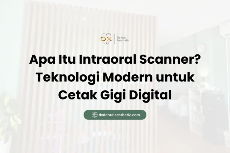 Apa Itu Intraoral Scanner? Teknologi Modern untuk Cetak Gigi Digital - DX Dental Aesthetic
