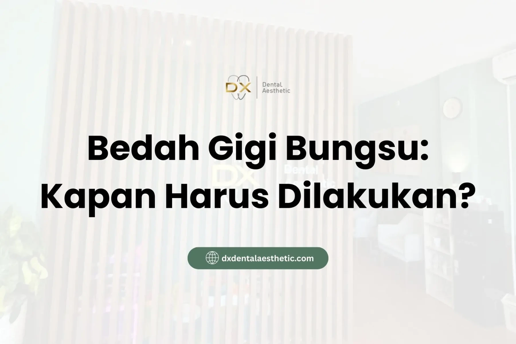 Bedah Gigi Bungsu Kapan Harus Dilakukan? - DX Dental Aesthetic