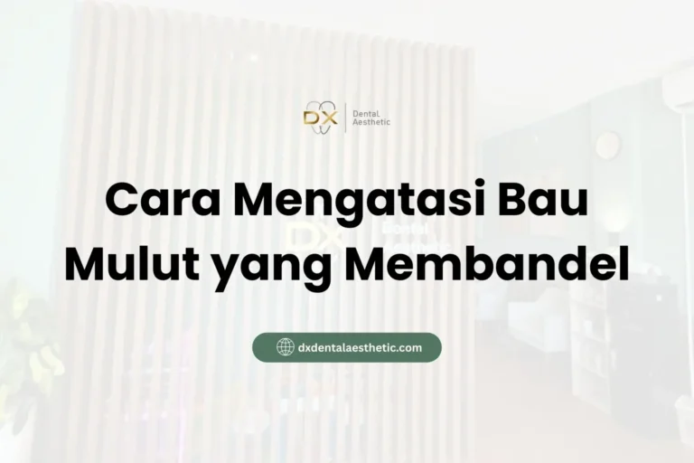 Cara Mengatasi Bau Mulut yang Membandel - DX Dental Aesthetic
