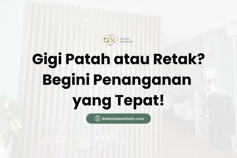 Gigi Patah atau Retak? Begini Penanganan yang Tepat - DX Dental Aesthetic