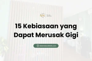 15 Kebiasaan yang Dapat Merusak Gigi - DX Dental Aesthetic