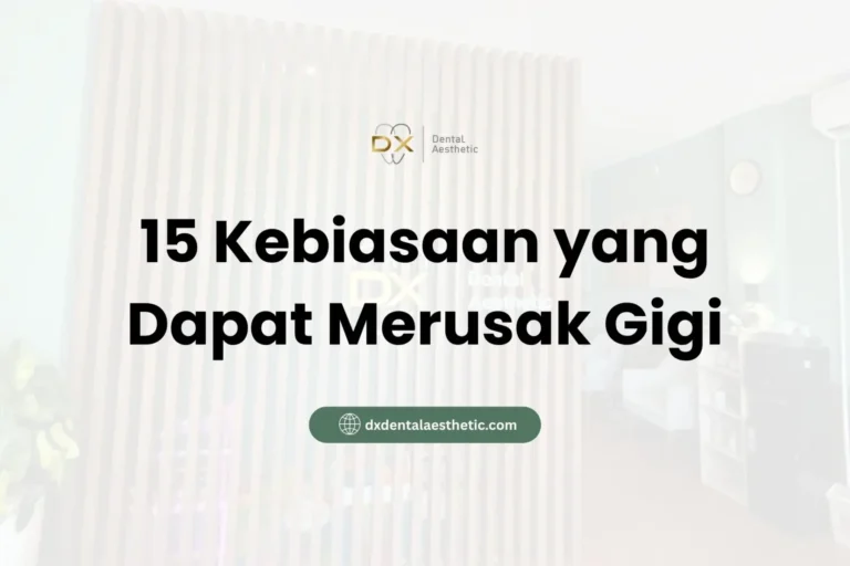 15 Kebiasaan yang Dapat Merusak Gigi - DX Dental Aesthetic