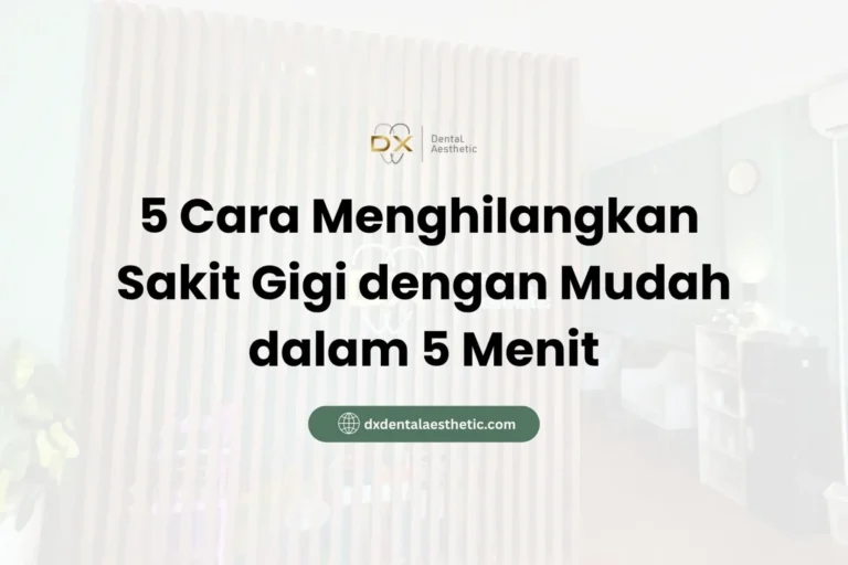 5 Cara Menghilangkan Sakit Gigi dengan Mudah dalam 5 Menit - DX Dental Aesthetic