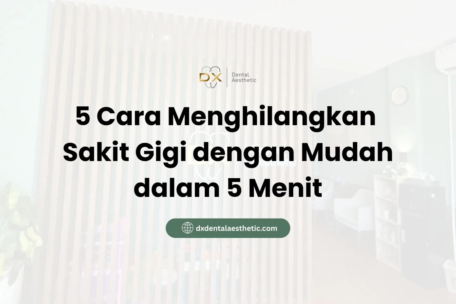 5 Cara Menghilangkan Sakit Gigi dengan Mudah dalam 5 Menit - DX Dental Aesthetic