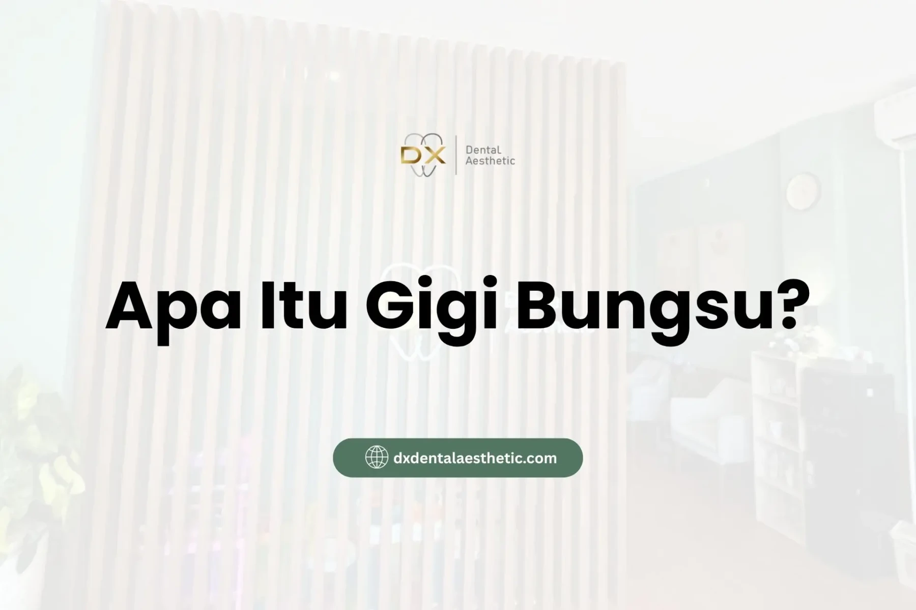 Apa Itu Gigi Bungsu? - DX Dental Aesthetic