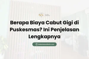 Berapa Biaya Cabut Gigi di Puskesmas? Ini Penjelasan Lengkapnya - DX Dental Aesthetic