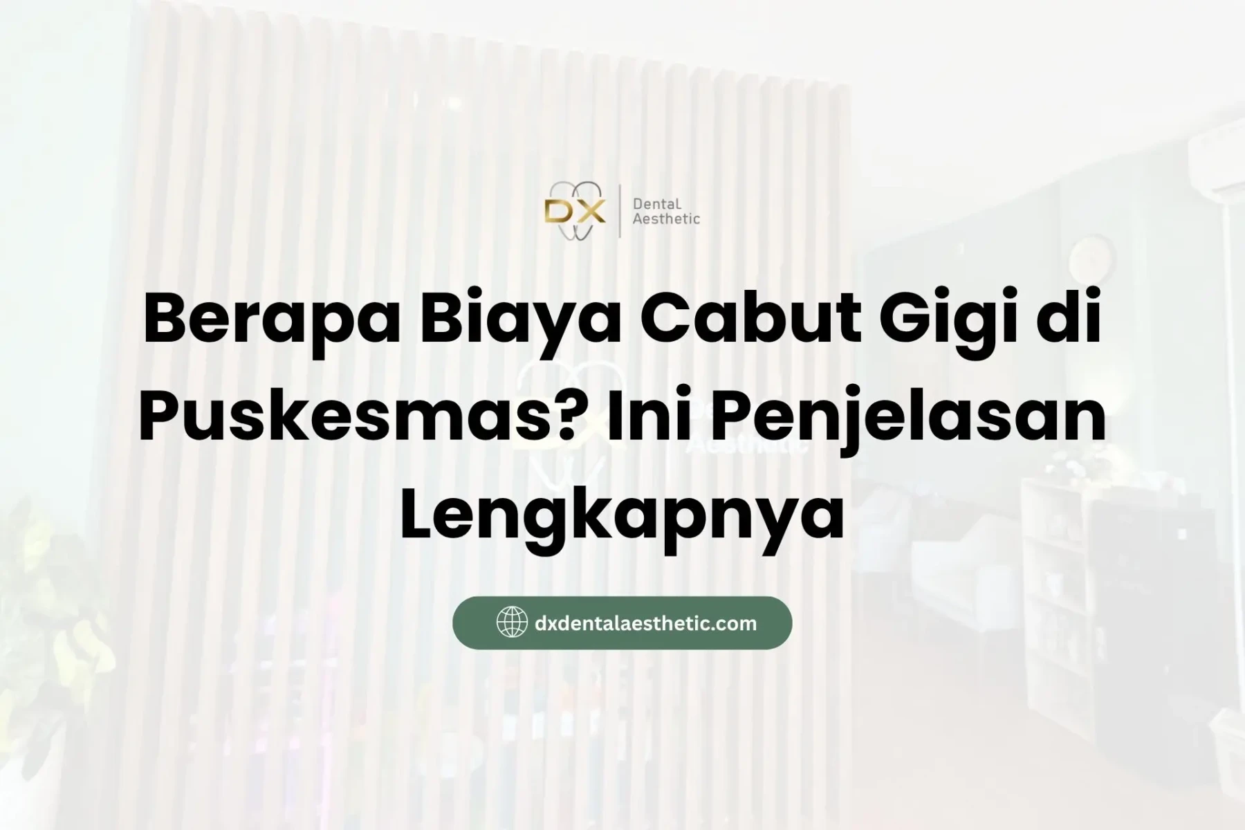 Berapa Biaya Cabut Gigi di Puskesmas? Ini Penjelasan Lengkapnya - DX Dental Aesthetic