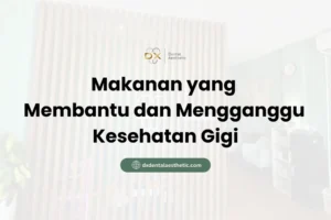 Makanan yang Membantu dan Mengganggu Kesehatan Gigi - DX Dental Aesthetic
