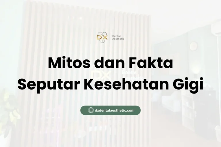 Mitos dan Fakta Seputar Kesehatan Gigi - DX Dental Aesthetic