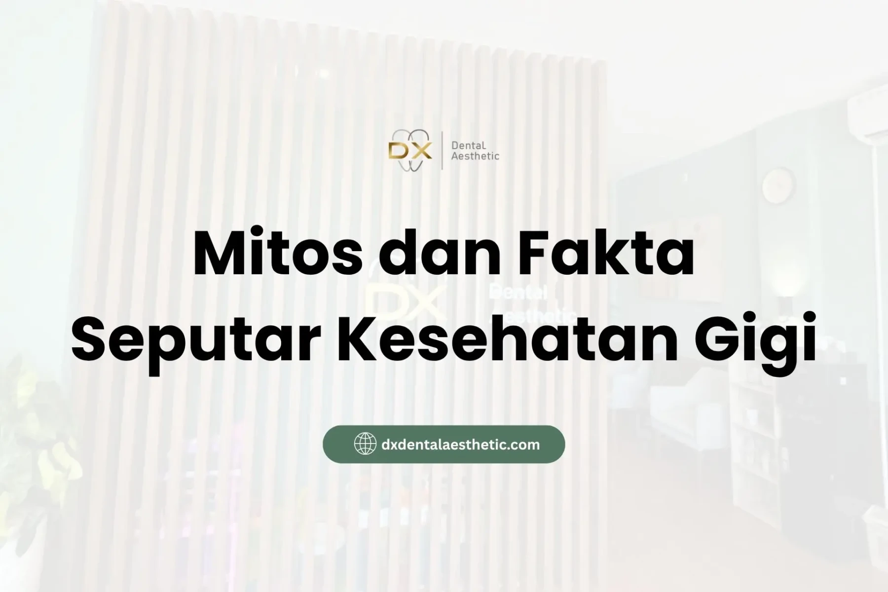 Mitos dan Fakta Seputar Kesehatan Gigi - DX Dental Aesthetic