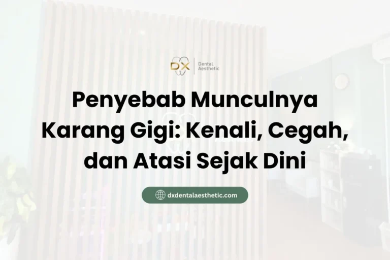 Penyebab Munculnya Karang Gigi Kenali, Cegah, dan Atasi Sejak Dini - DX Dental Aesthetic