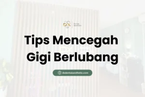 Tips Mencegah Gigi Berlubang - DX Dental Aesthetic