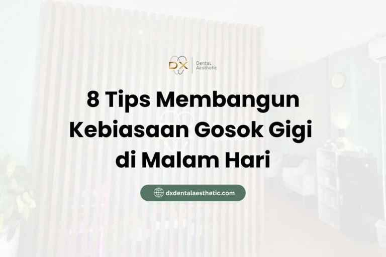 8 Tips Membangun Kebiasaan Gosok Gigi di Malam Hari - DX Dental Aesthetic