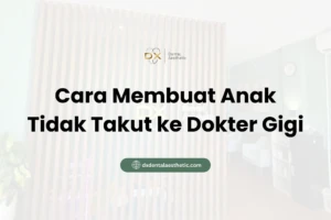 Cara Membuat Anak Tidak Takut ke Dokter Gigi - DX Dental Aesthetic