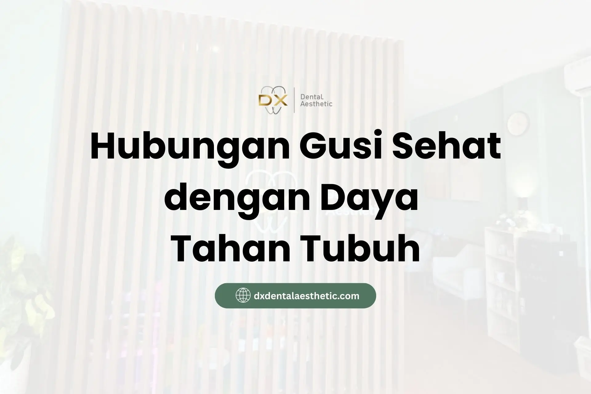 Hubungan Gusi Sehat dengan Daya Tahan Tubuh - DX Dental Aesthetic