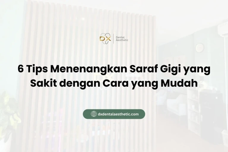 6 Tips Menenangkan Saraf Gigi yang Sakit dengan Cara yang Mudah - DX Dental Aesthetic