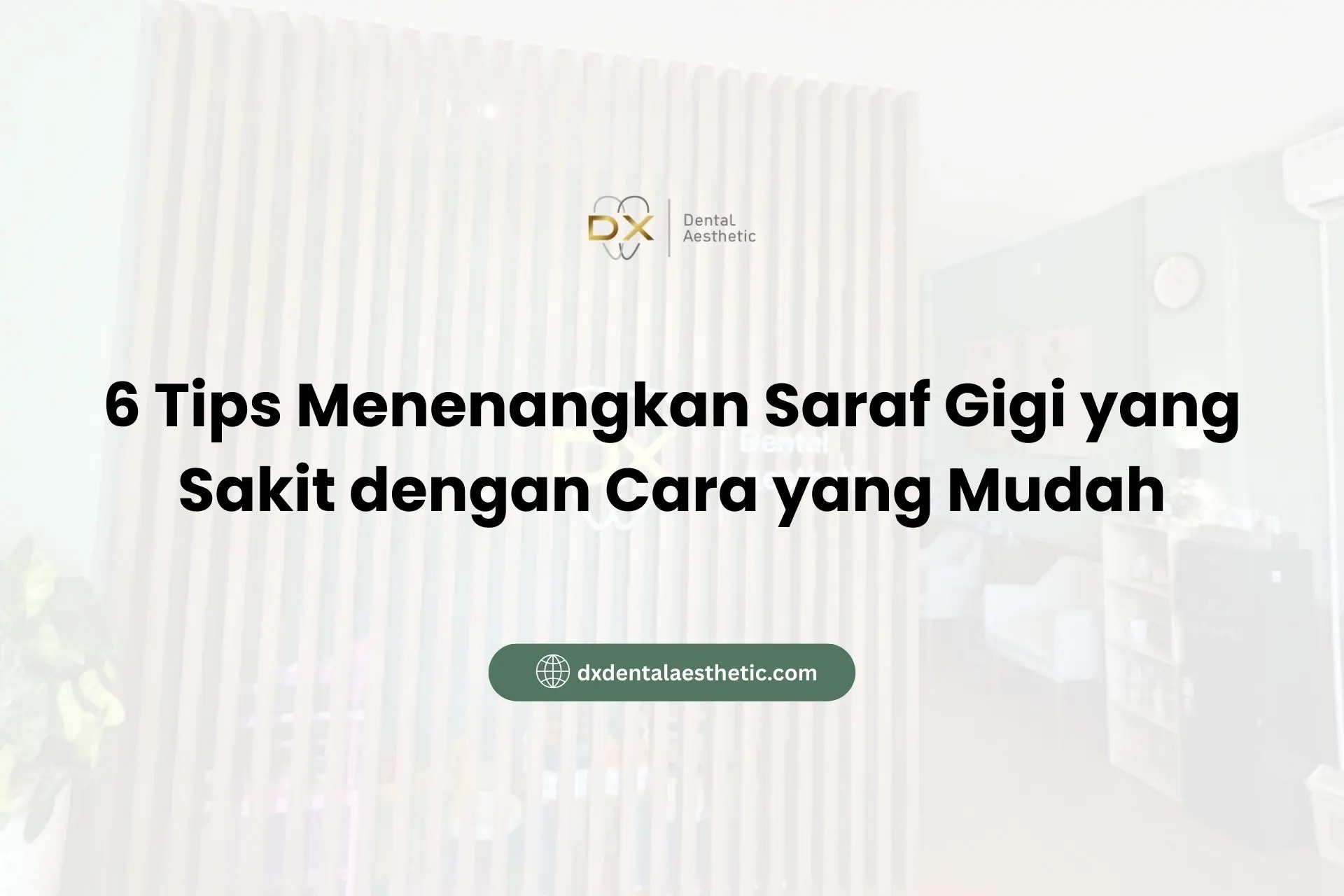 6 Tips Menenangkan Saraf Gigi yang Sakit dengan Cara yang Mudah - DX Dental Aesthetic