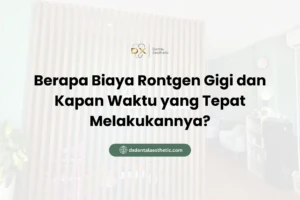 Berapa Biaya Rontgen Gigi dan Kapan Waktu yang Tepat Melakukannya?