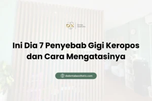 Ini Dia 7 Penyebab Gigi Keropos dan Cara Mengatasinya