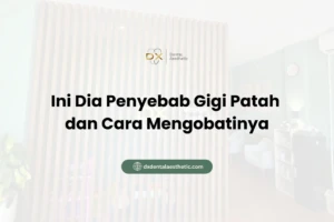 Ini Dia Penyebab Gigi Patah dan Cara Mengobatinya - DX Dental Aesthetic