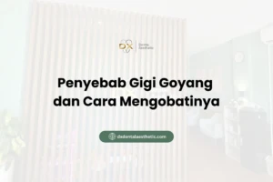 Penyebab Gigi Goyang dan Cara Mengobatinya - DX Dental Aesthetic