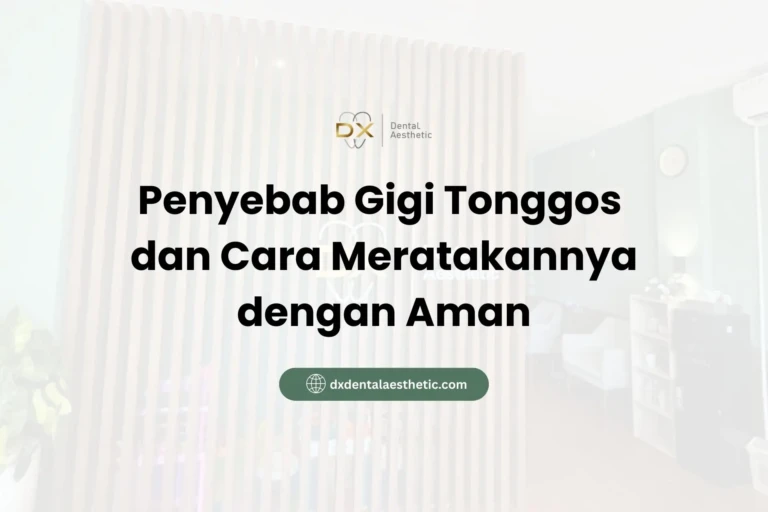 Penyebab Gigi Tonggos dan Cara Meratakannya dengan Aman - DX Dental Aesthetic