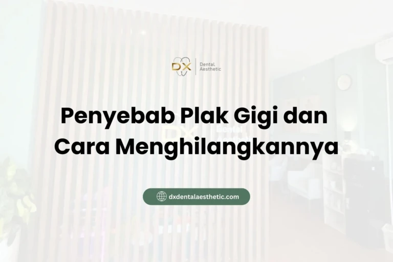 Penyebab Plak Gigi dan Cara Menghilangkannya - DX Dental Aesthetic