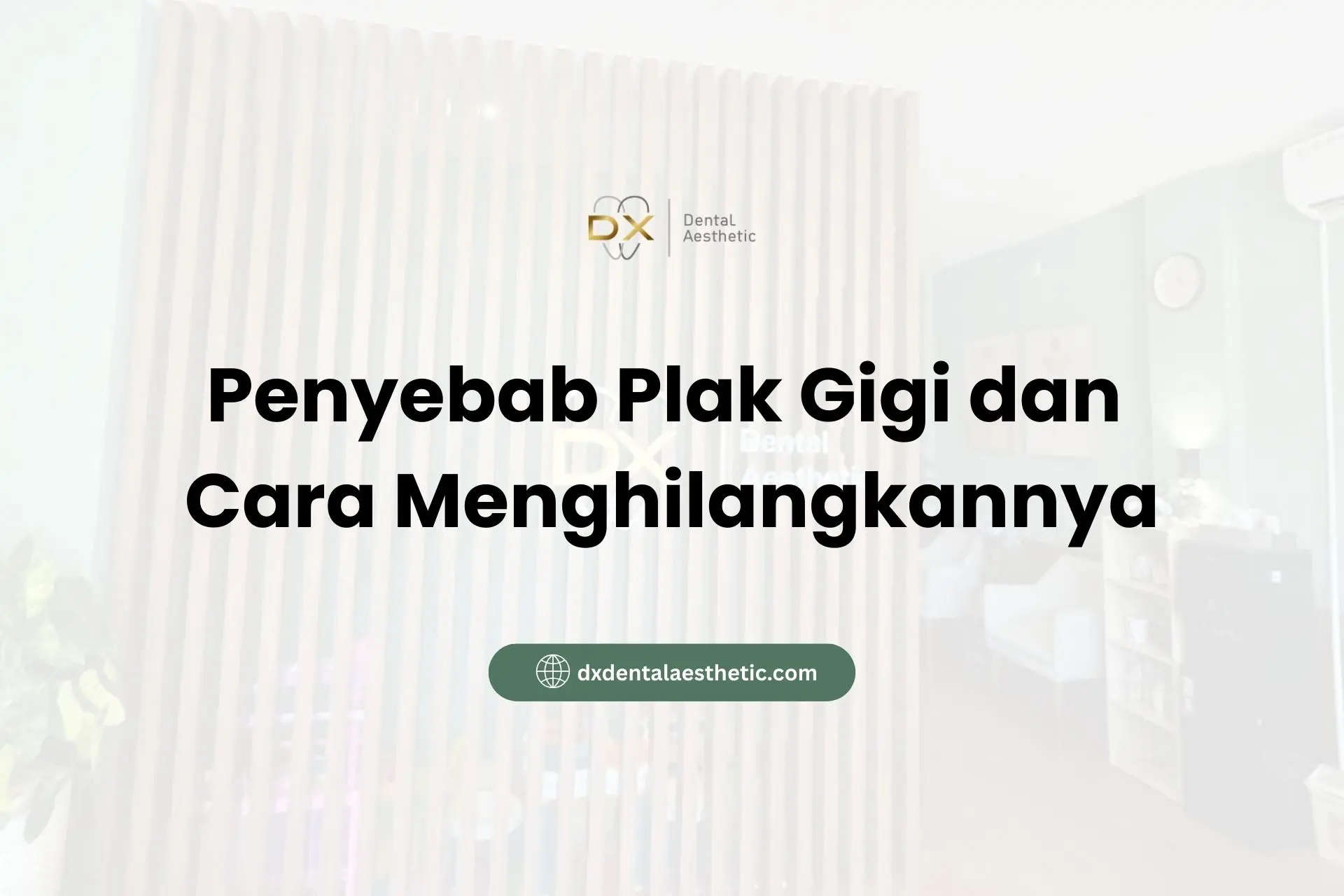 Penyebab Plak Gigi dan Cara Menghilangkannya - DX Dental Aesthetic