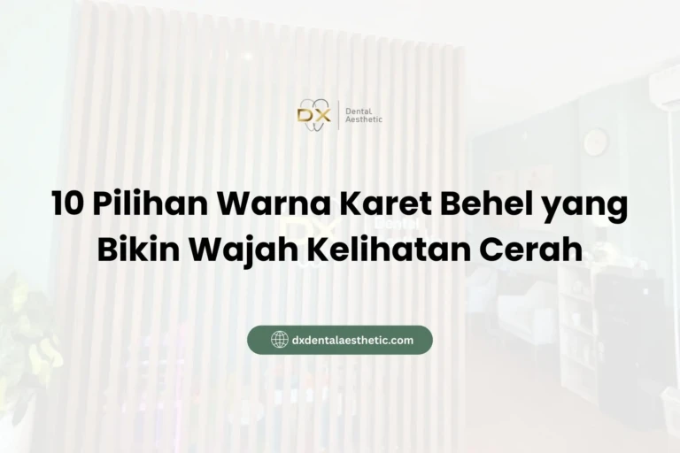 10 Pilihan Warna Karet Behel yang Bikin Wajah Kelihatan Cerah - DX Dental Aesthetic