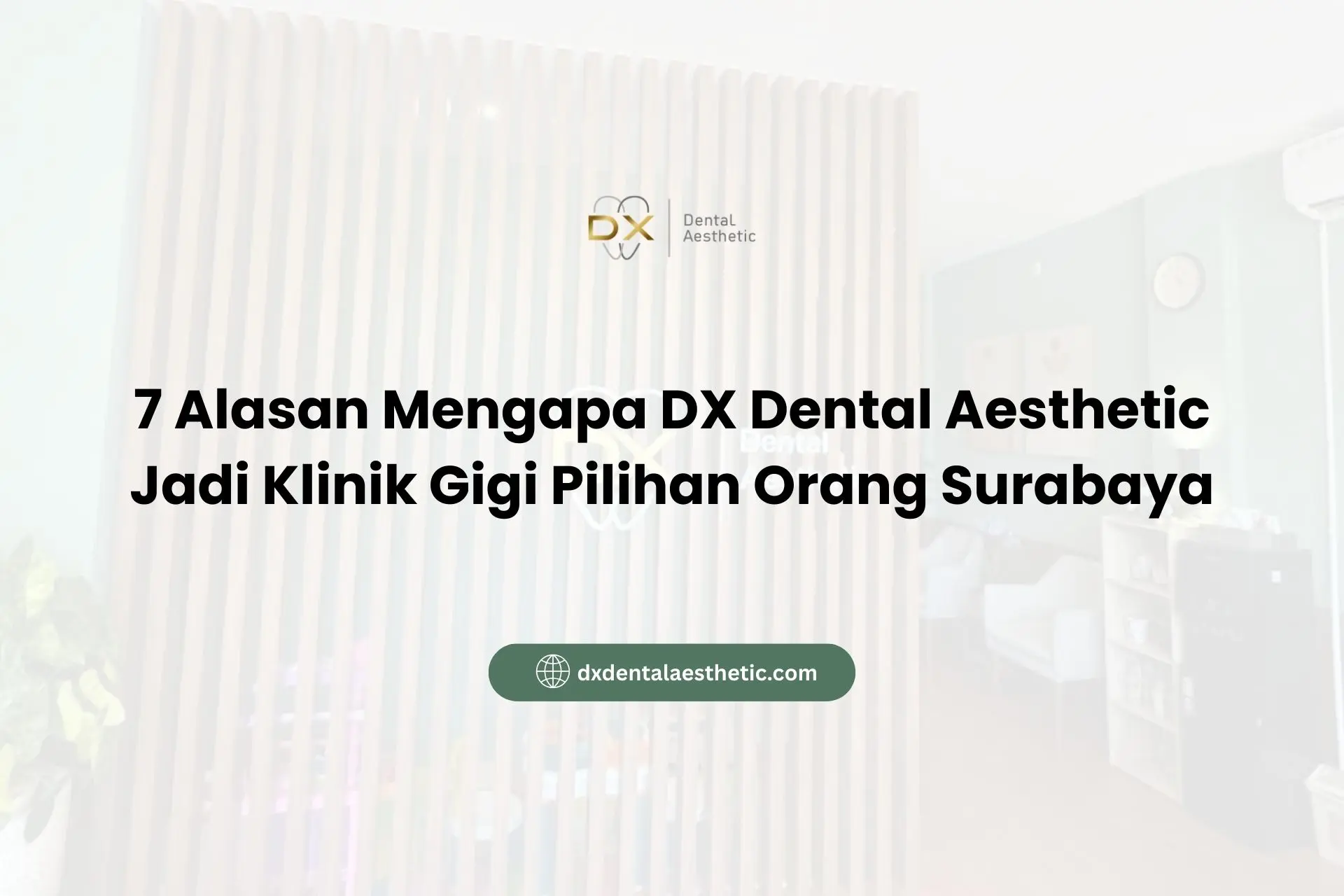 7 Alasan Mengapa DX Dental Aesthetic Jadi Klinik Gigi Surabaya Pilihan Orang Surabaya