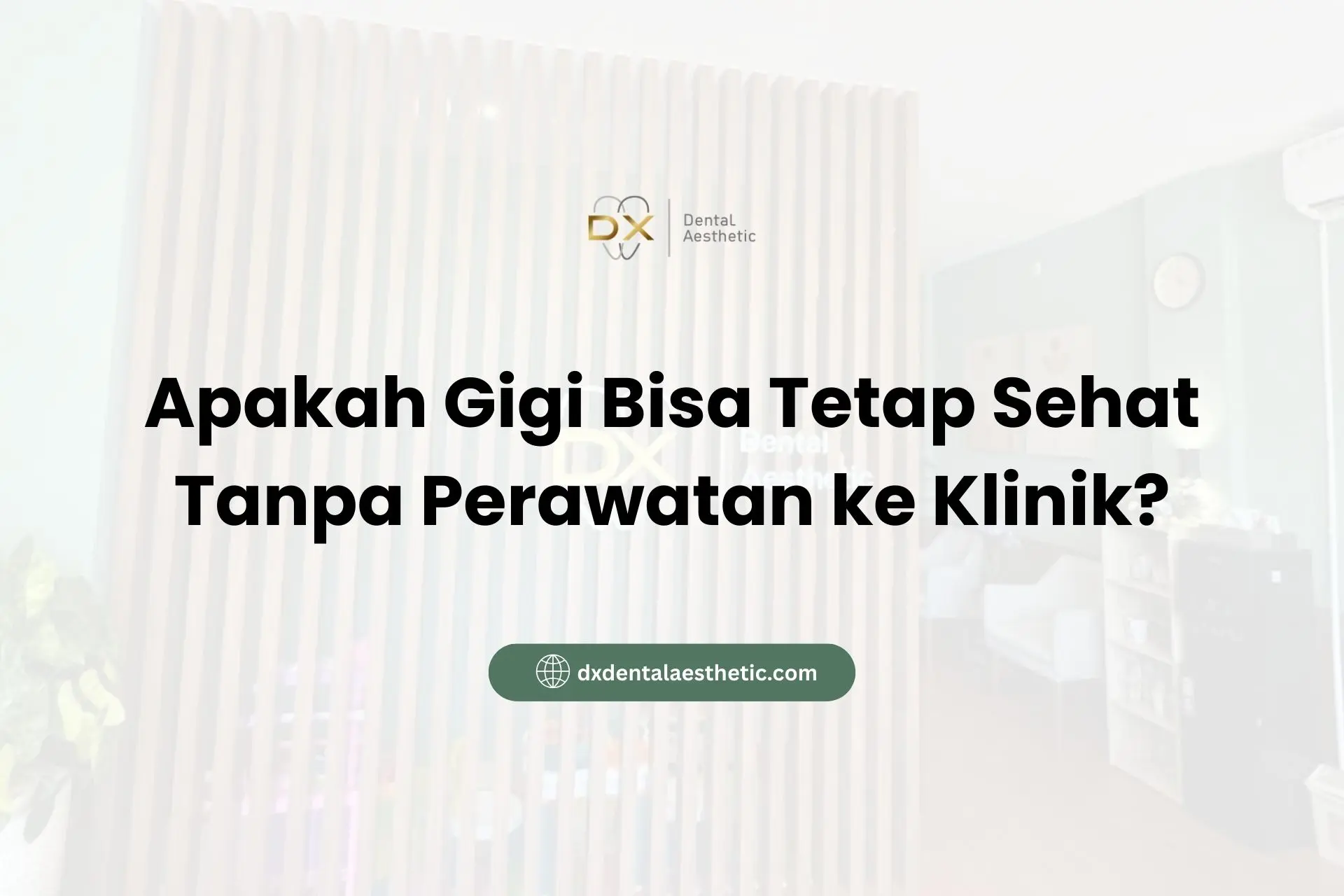 Apakah Gigi Bisa Tetap Sehat Tanpa Perawatan ke Klinik?