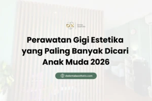 Perawatan Gigi Estetika yang Paling Banyak Dicari Anak Muda 2026