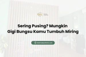 Sering Pusing? Mungkin Gigi Bungsu Kamu Tumbuh Miring