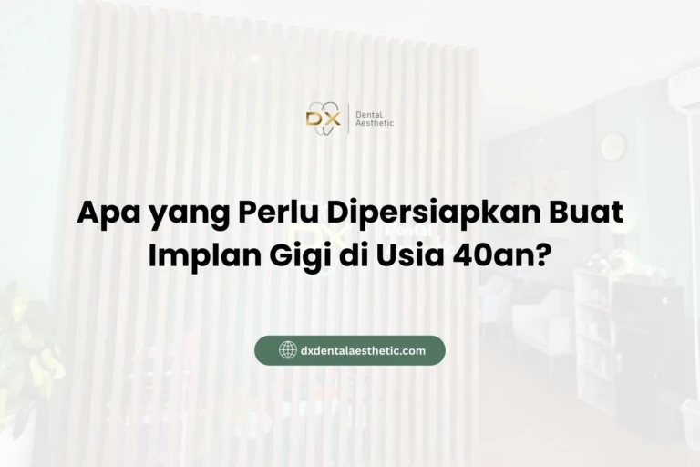 Apa yang Perlu Dipersiapkan Buat Implan Gigi di Usia 40an? - DX Dental Aesthetic
