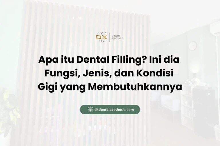 Apa itu Dental Filling? Ini dia Fungsi, Jenis, dan Kondisi Gigi yang Membutuhkannya - DX Dental Aesthetic