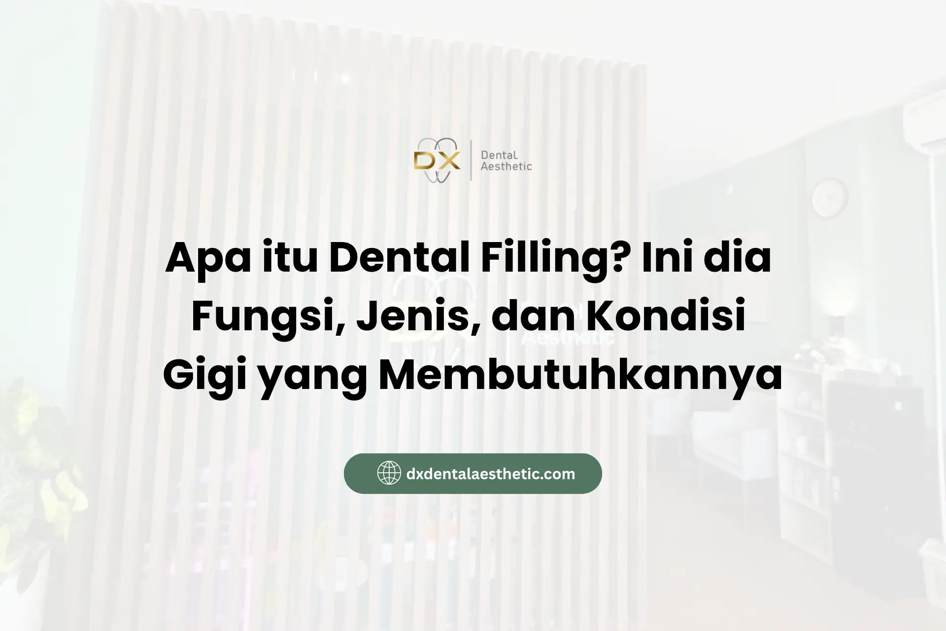 Apa itu Dental Filling? Ini dia Fungsi, Jenis, dan Kondisi Gigi yang Membutuhkannya - DX Dental Aesthetic